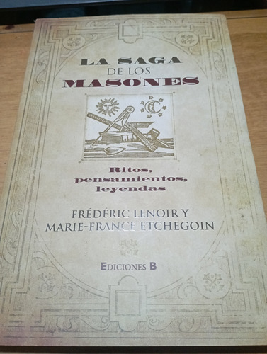 La Saga De Los Masones. Ritos, Pensamientos, Leyendas 