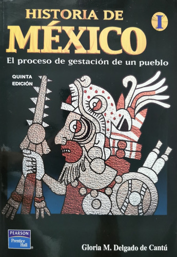 Historia De México I - El Proceso De Gestación De Un Pueblo 