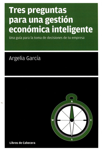 Tres Preguntas Para Una Gestión Económica Inteligente, De Argelia García. Editorial Libros De Cabecera En Español