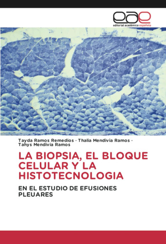 Libro: La Biopsia, El Bloque Celular Y La Histotecnologia: E