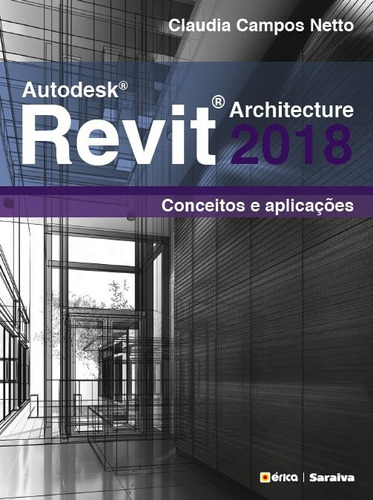 Autodesk® Revit Architecture 2018: Conceitos e aplicações, de Netto, Claudia Campos. Editora Saraiva Educação S. A.,Saraiva Educação S. A., capa mole em português, 2018