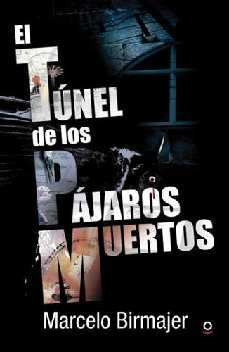 El Túnel De Los Pajaros Muertos - Loqueleo