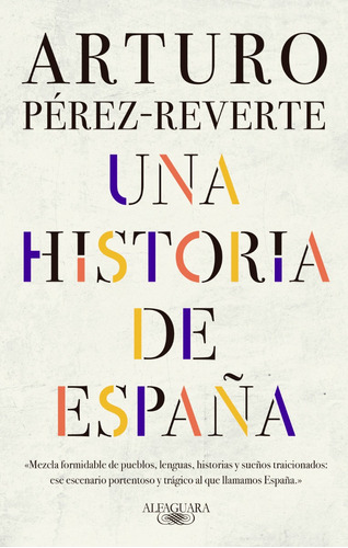 Una historia de España, de Arturo Pérez-Reverte. Editorial Alfaguara, tapa blanda en español