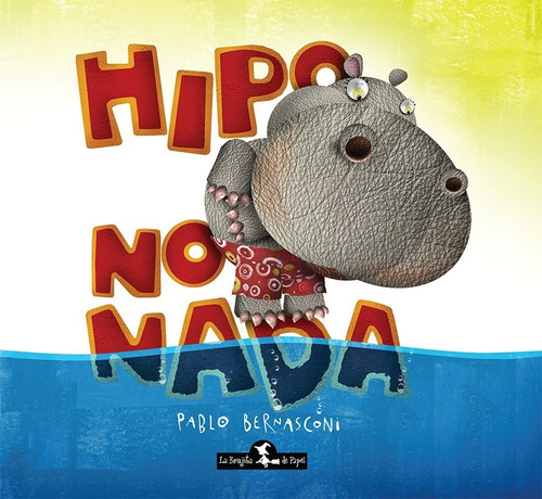 Hipo No Nada, de Pablo Bernasconi. Editorial La Brujita de Papel, tapa dura en español, 2020