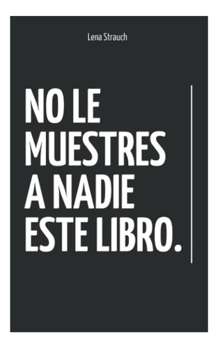 No Le Muestres A Nadie Este Libro - Lena Strauch