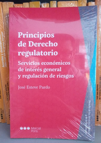 Principios De Derecho Regulatorio / José Esteve Pardo