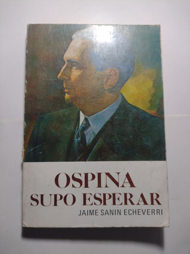 Ospina Supo Esperar / Jaime Sanín Echeverri