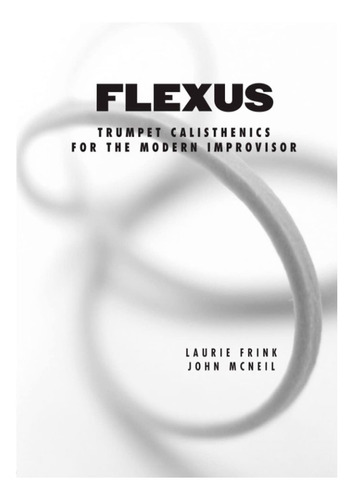 Flexus: Trumpet Calisthenics For The Modern Improvisor: Flexus: Trumpet Calisthenics For The Modern Improvisor, De Laurie Frink . Editorial Gazong Press, Tapa Blanda, Edición 1 En Español, 2003