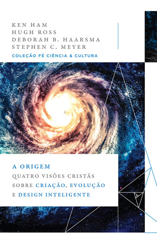 A Origem: Quatro Visões Cristãs Sobre Criação, Evolução E Design Inteligente, De Ken Ham, Hugh Ross, Deborah B. Haarsma E Stephen. Editora Thomas Nelson, Capa Mole 2020