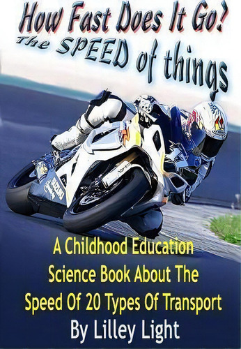 How Fast Does It Go? (the Speed Of Things), De Lilley Light. Editorial Createspace Independent Publishing Platform, Tapa Blanda En Inglés