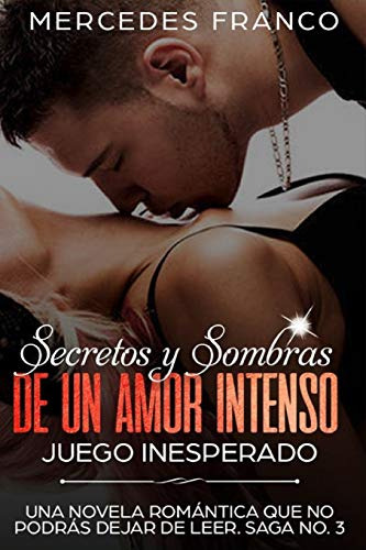 Secretos Y Sombras De Un Amor Intenso (juego Inesperado) Sag