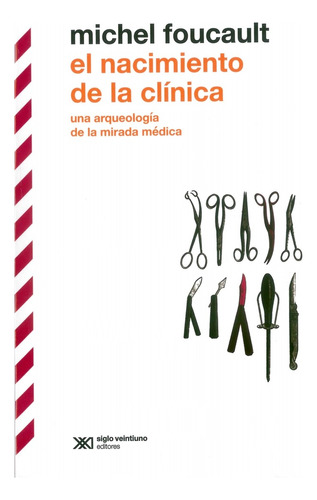 Nacimiento De La Clínica. Una Arqueología De La Mirada Médic