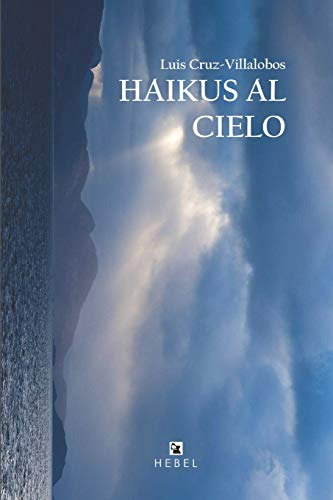 Haikus Al Cielo: [segunda Edicion Ampliada]