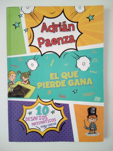 Adrián Paenza: El Que Pierde Gana. 10 Desafíos Matemáticos 