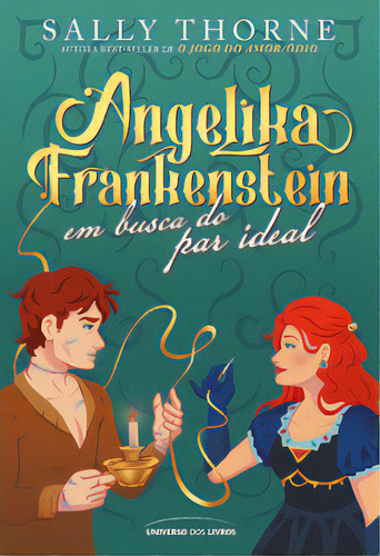 Angelika Frankenstein em busca do par ideal, de Sally Thorne. Editora Universo Dos Livros, capa mole, edição 1 em português, 2023