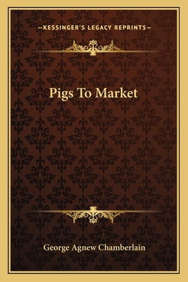 Libro Pigs To Market - Chamberlain, George Agnew