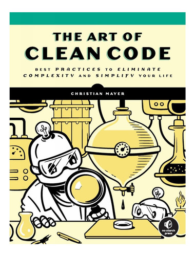 Libro: El Arte Del Código Limpio: Mejores Prácticas Para Eli