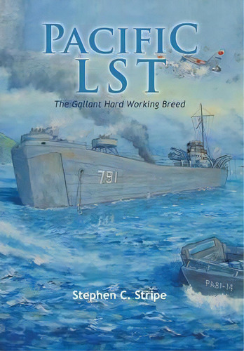 Pacific Lst 791 : A Gallant Ship And Her Hardworking Coast Guard Crew At The Invasion Of Okinawa, De Stephen C Stripe. En Inglés