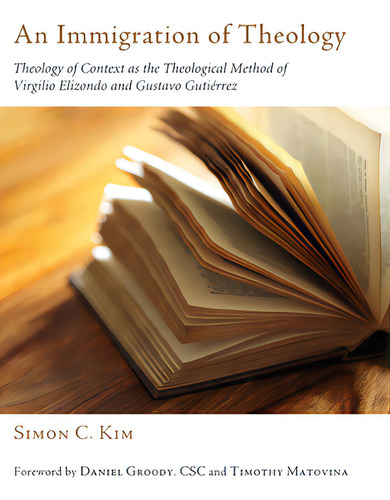 An Immigration Of Theology: Theology Of Context As The Theological Method Of Virgilio Elizondo And Gustavo Gutierrez, De Kim, Simon C.., Vol. 1. Editorial Pickwick Pubn, Tapa Dura En Inglés