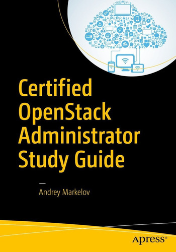 Cer Tified Openstack Administrator Study Guide A. Markelov