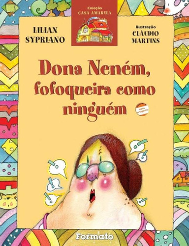 Dona Neném, fofoqueira como ninguém, de Sypriano, Lilian. Série Casa amarela Editora Somos Sistema de Ensino em português, 2006