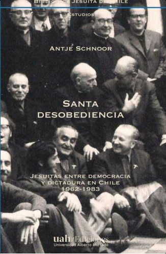 Santa Desobediencia: Jesuitas Entre Democracia Y Dictadura En Chile, (spanish Edition), De Schnoor, Antje. Editorial Oem, Tapa Blanda En Español