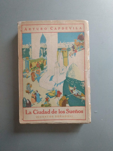 Capdevila, Arturo: La Ciudad De Los Sueños - 1a Edicion 1925