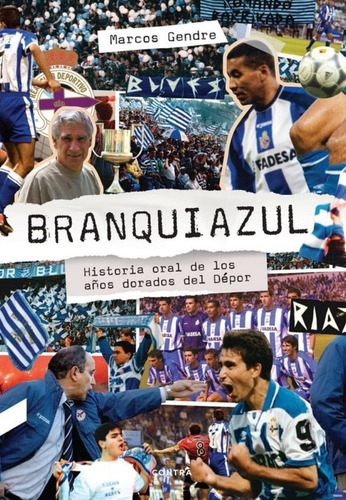 Branquiazul . Historia Oral De Los Años Dorados Del Depor