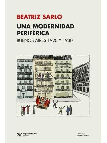 Una Modernidad Periferica - Beatriz Sarlo - Siglo Xxi Libro
