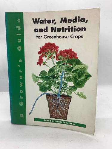 Agua, Medios Y Nutrición Para Cultivos De Invernadero - Reed