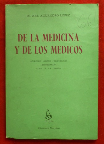 Dr. José Alejandro Lopez - De La Medicina Y De Los Médicos