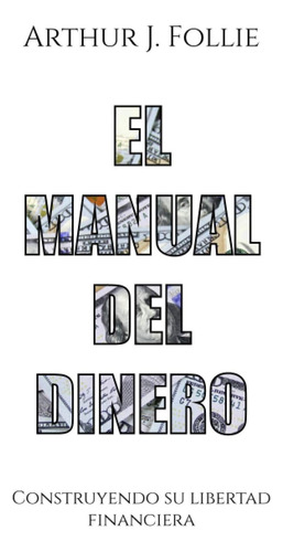 Libro: El Manual Del Dinero: Construyendo Su Libertad Financ