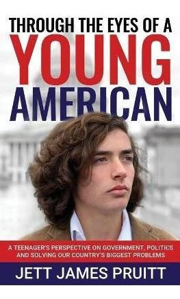 Through The Eyes Of A Young American : A Teenager's Persp...