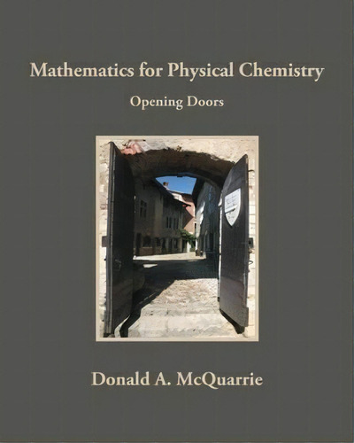 Mathematics For Physical Chemistry : Opening Doors, De Donald A. Mcquarrie. Editorial University Science Books,u.s., Tapa Blanda En Inglés