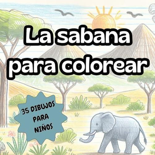 Animales De La Sabana: Libro Para Colorear: 35 Dibujos Incre