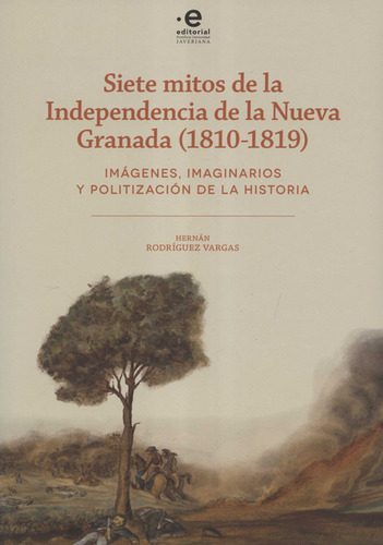 Libro Siete Mitos De La Independencia De La Nueva Granada (1