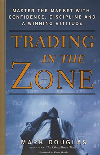 Trading In The Zone: Master The Market With Confidence