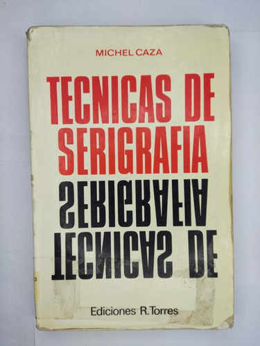 Libro Tecnicas De Serigrafia Michel Caza 185n7 (Usado)