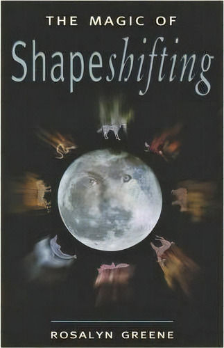 Magic Of Shapeshifting, De Rosalyn Greene. Editorial Red Wheel/weiser, Tapa Blanda En Inglés, 2000