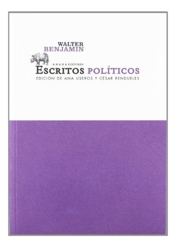 Escritos Políticos, De Benjamin, Walter. Serie N/a, Vol. Volumen Unico. Editorial Abada Editores, Tapa Blanda, Edición 1 En Español