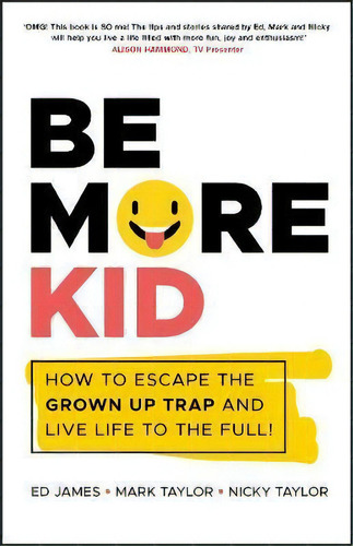 Be More Kid : How To Escape The Grown Up Trap And Live Life To The Full!, De Ed James. Editorial John Wiley And Sons Ltd, Tapa Blanda En Inglés