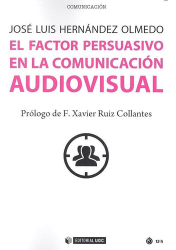 El Factor Persuasivo En La Comunicaciãâ³n Audiovisualãâ¡, De Hernández Olmedo, José Luis. Editorial Uoc, S.l., Tapa Blanda En Español