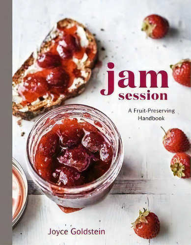 Jam Session : A Fruit-preserving Handbook, De Joyce Goldstein. Editorial Random House Usa Inc, Tapa Dura En Inglés