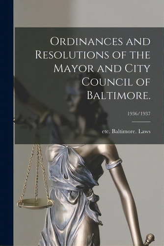 Ordinances And Resolutions Of The Mayor And City Council Of Baltimore.; 1936/1937, De Baltimore (md ). Laws, Etc. Editorial Hassell Street Pr, Tapa Blanda En Inglés