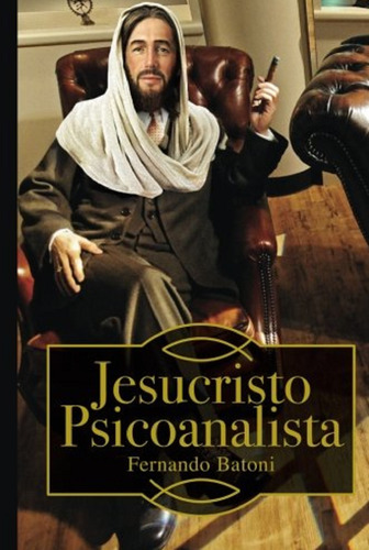 Libro En Fisico Jesucristo Psicoanalista Por Fernando Batoni