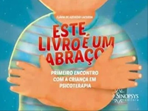 Este Livro É Um Abraço: Primeiro Encontro Com A Criança Em Psicoterapia, De Lacerda, Flávia De Azevedo. Editora Sinopsys, Capa Mole Em Português