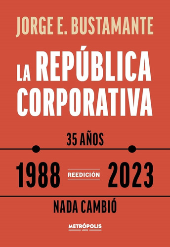 La Republica Corporativa (1988 - 2023) - Jorge Bustamante