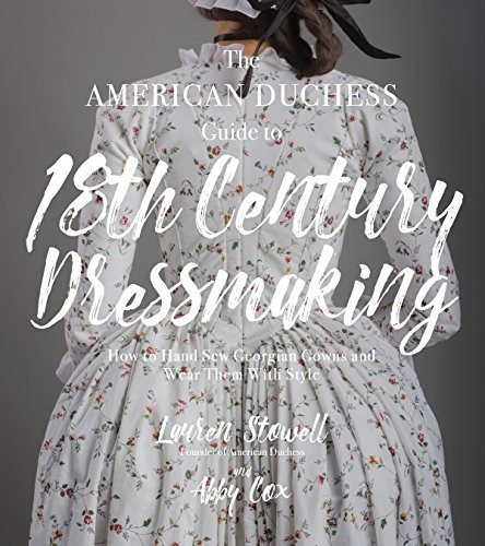The American Duchess Guide To 18th Century Dressmaking How T