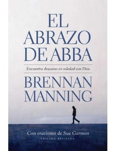 El Abrazo De Abba, De Brennan Manning., Vol. No Aplica. Editorial Peniel, Tapa Blanda En Español