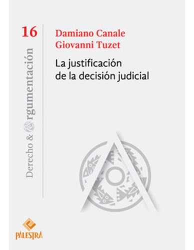 La Justificación De La Decisión Judicial, De Canale, Damiano. Editorial Palestra, Tapa Blanda, Edición 1.ª Ed. En Español, 2021